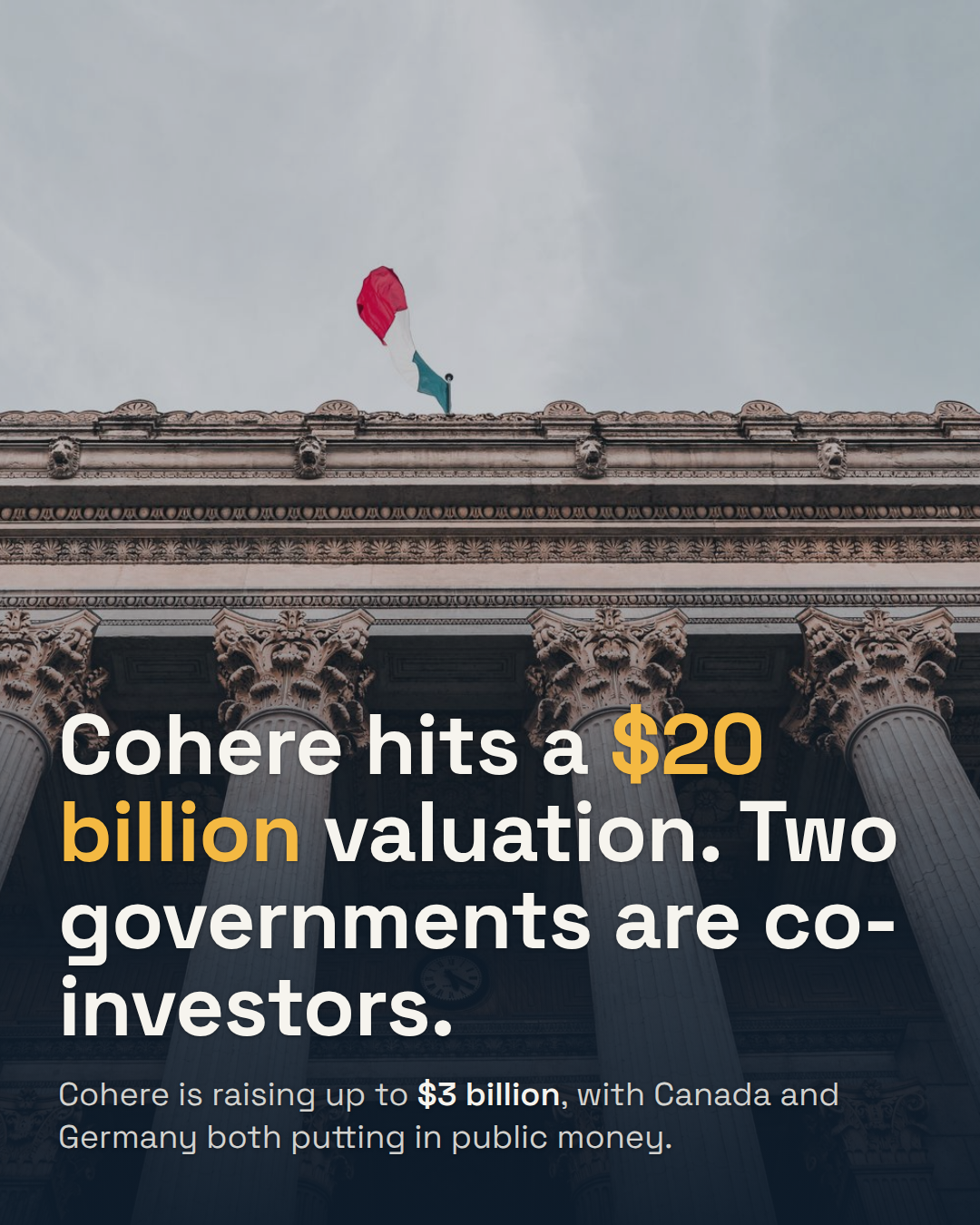 Cohere Raises Up to $3 Billion at a $20 Billion Valuation. Governments Are the New VCs.